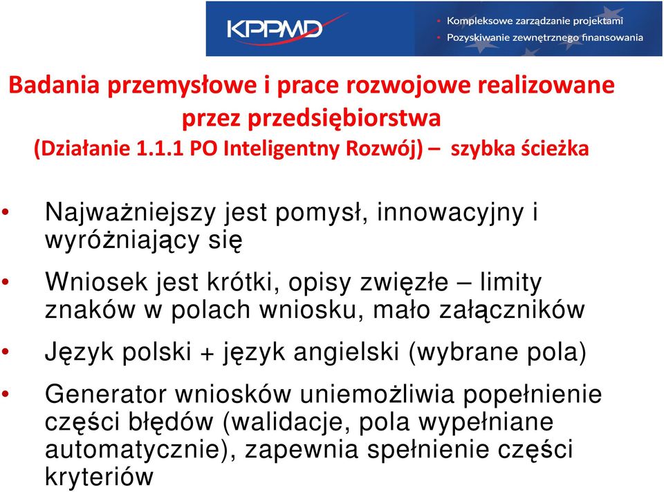 krótki, opisy zwięzłe limity znaków w polach wniosku, mało załączników Język polski + język angielski (wybrane