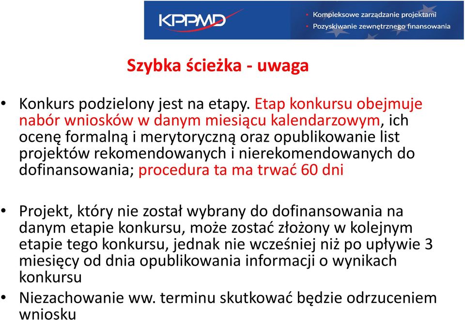 rekomendowanych i nierekomendowanych do dofinansowania; procedura ta ma trwać 60 dni Projekt, który nie został wybrany do dofinansowania na