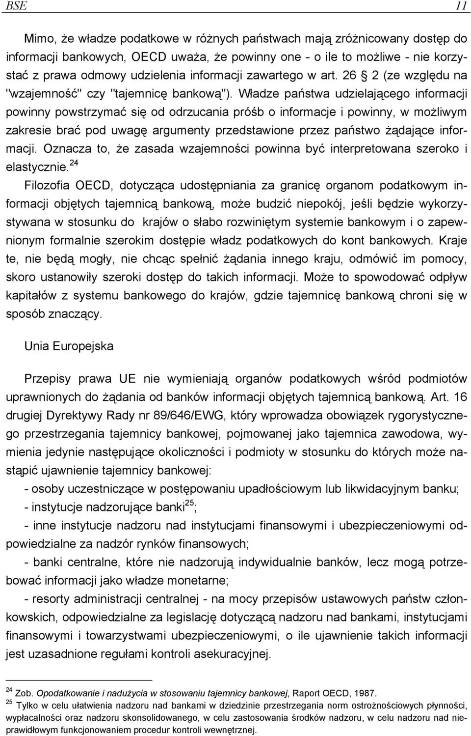 Władze państwa udzielającego informacji powinny powstrzymać się od odrzucania próśb o informacje i powinny, w możliwym zakresie brać pod uwagę argumenty przedstawione przez państwo żądające