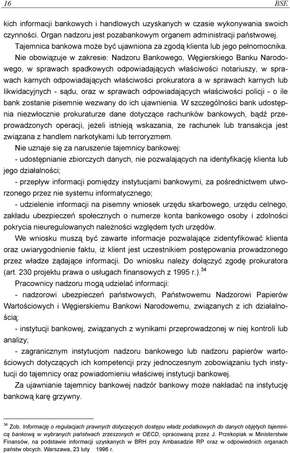 Nie obowiązuje w zakresie: Nadzoru Bankowego, Węgierskiego Banku Narodowego, w sprawach spadkowych odpowiadających właściwości notariuszy, w sprawach karnych odpowiadających właściwości prokuratora a