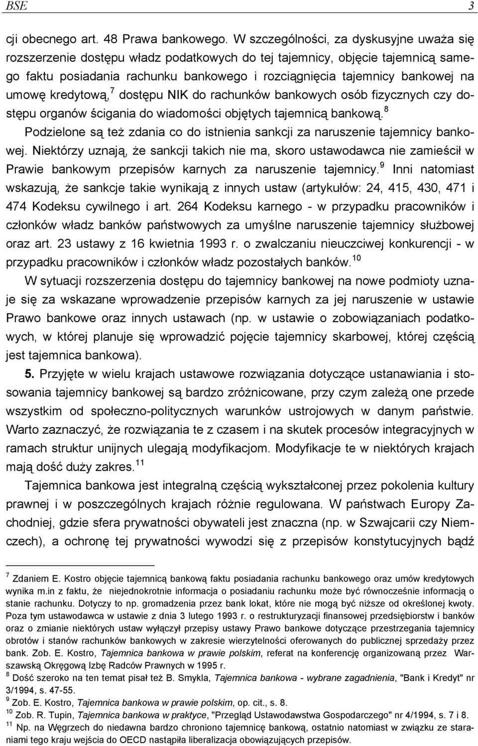 umowę kredytową, 7 dostępu NIK do rachunków bankowych osób fizycznych czy dostępu organów ścigania do wiadomości objętych tajemnicą bankową.