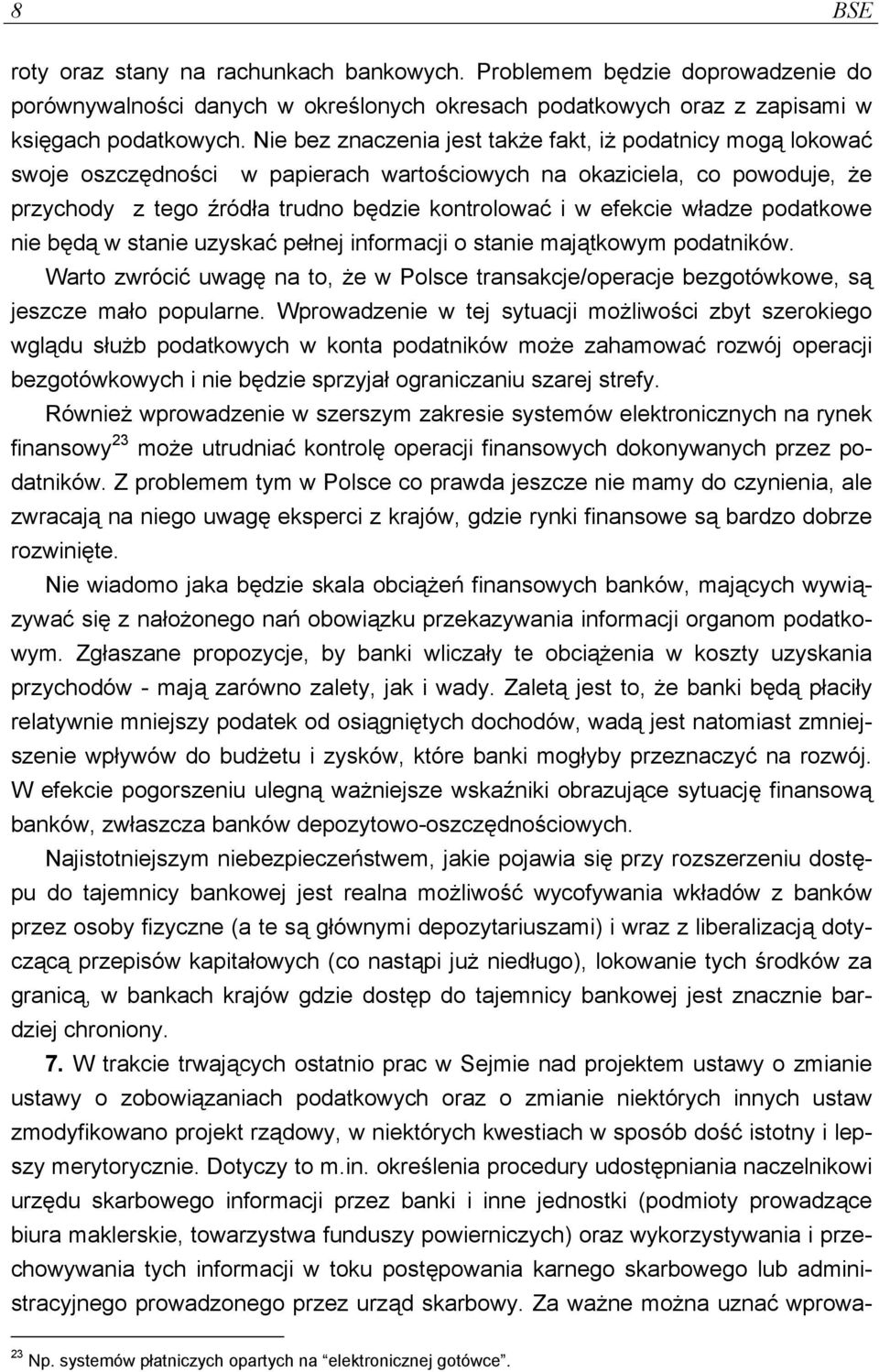 władze podatkowe nie będą w stanie uzyskać pełnej informacji o stanie majątkowym podatników. Warto zwrócić uwagę na to, że w Polsce transakcje/operacje bezgotówkowe, są jeszcze mało popularne.