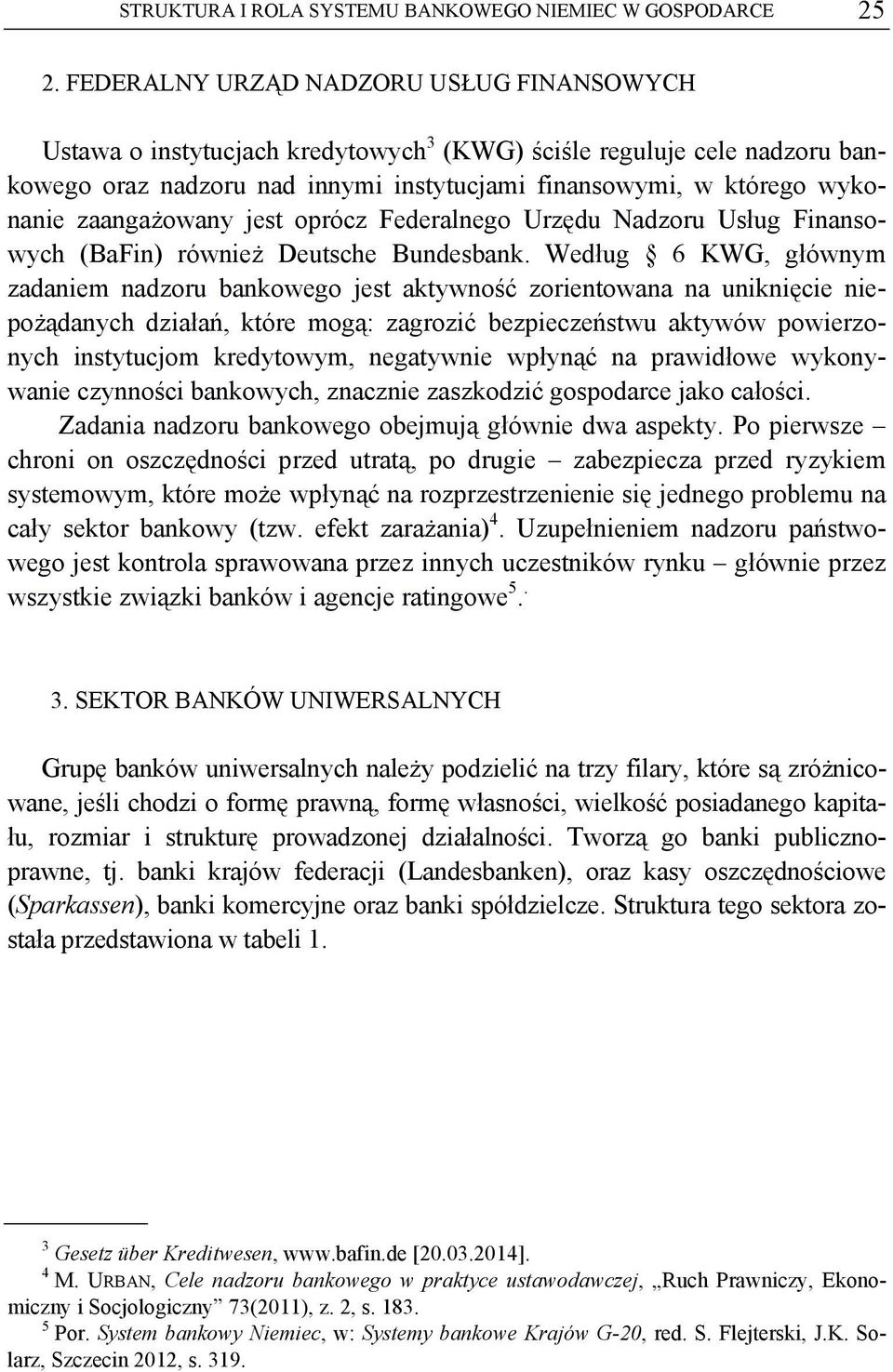 zaangażowany jest oprócz Federalnego Urzędu Nadzoru Usług Finansowych (BaFin) również Deutsche Bundesbank.