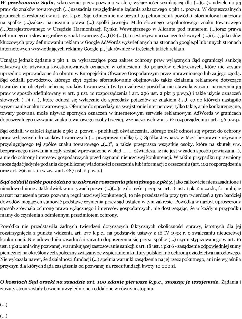 do słownego wspólnotowego znaku towarowego (...)zarejestrowanego w Urzędzie Harmonizacji Rynku Wewnętrznego w Alicante pod numerem (...)oraz prawa ochronnego na słowno-graficzny znak towarowy (.