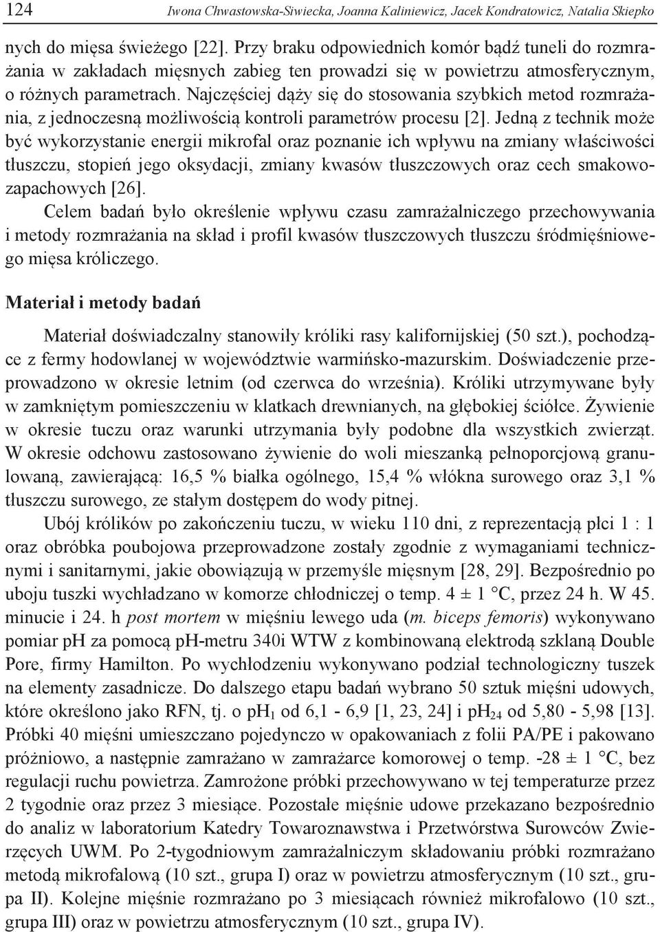 Najczęściej dąży się do stosowania szybkich metod rozmrażania, z jednoczesną możliwością kontroli parametrów procesu [2].