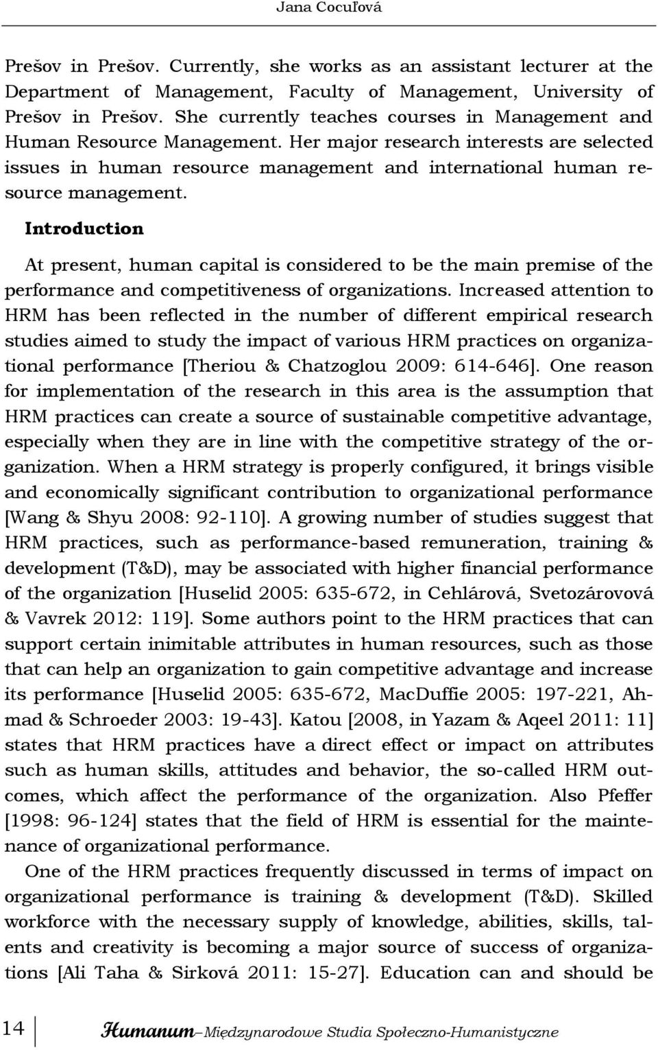 Introduction At present, human capital is considered to be the main premise of the performance and competitiveness of organizations.