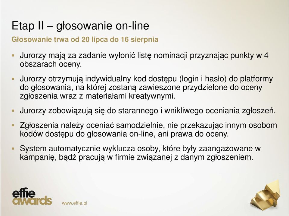 materiałami kreatywnymi. Jurorzy zobowiązują się do starannego i wnikliwego oceniania zgłoszeń.