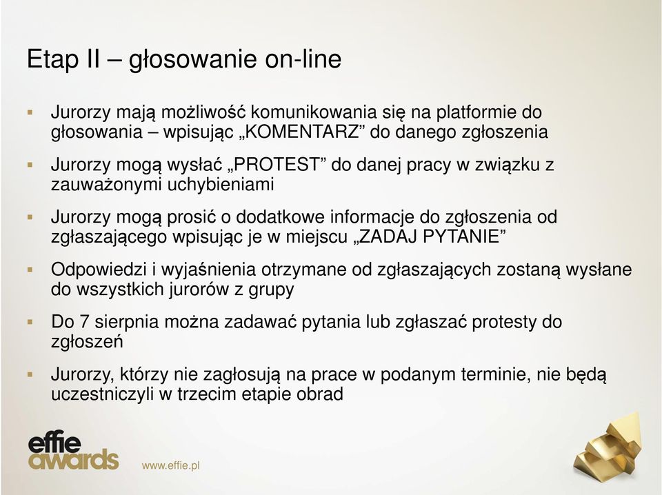 je w miejscu ZADAJ PYTANIE Odpowiedzi i wyjaśnienia otrzymane od zgłaszających zostaną wysłane do wszystkich jurorów z grupy Do 7 sierpnia można