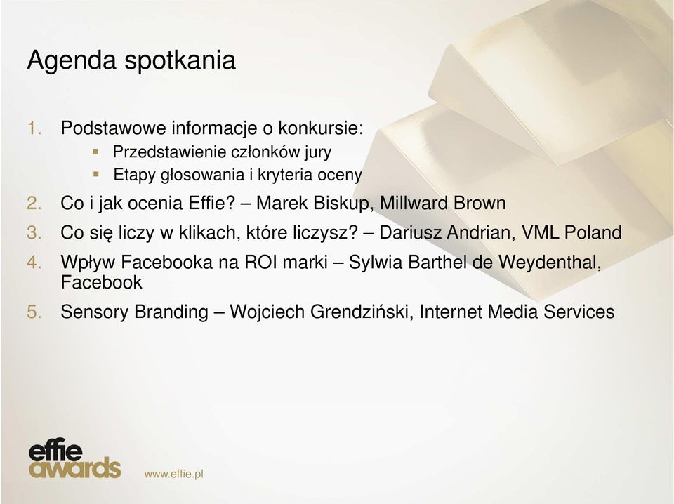 oceny 2. Co i jak ocenia Effie? Marek Biskup, Millward Brown 3.