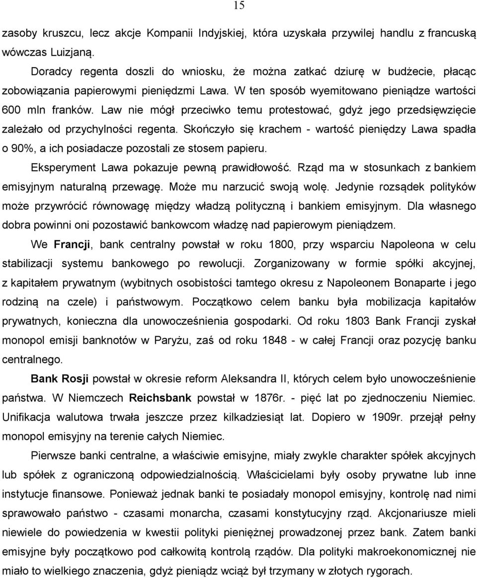 Law nie mógł przeciwko temu protestować, gdyż jego przedsięwzięcie zależało od przychylności regenta.