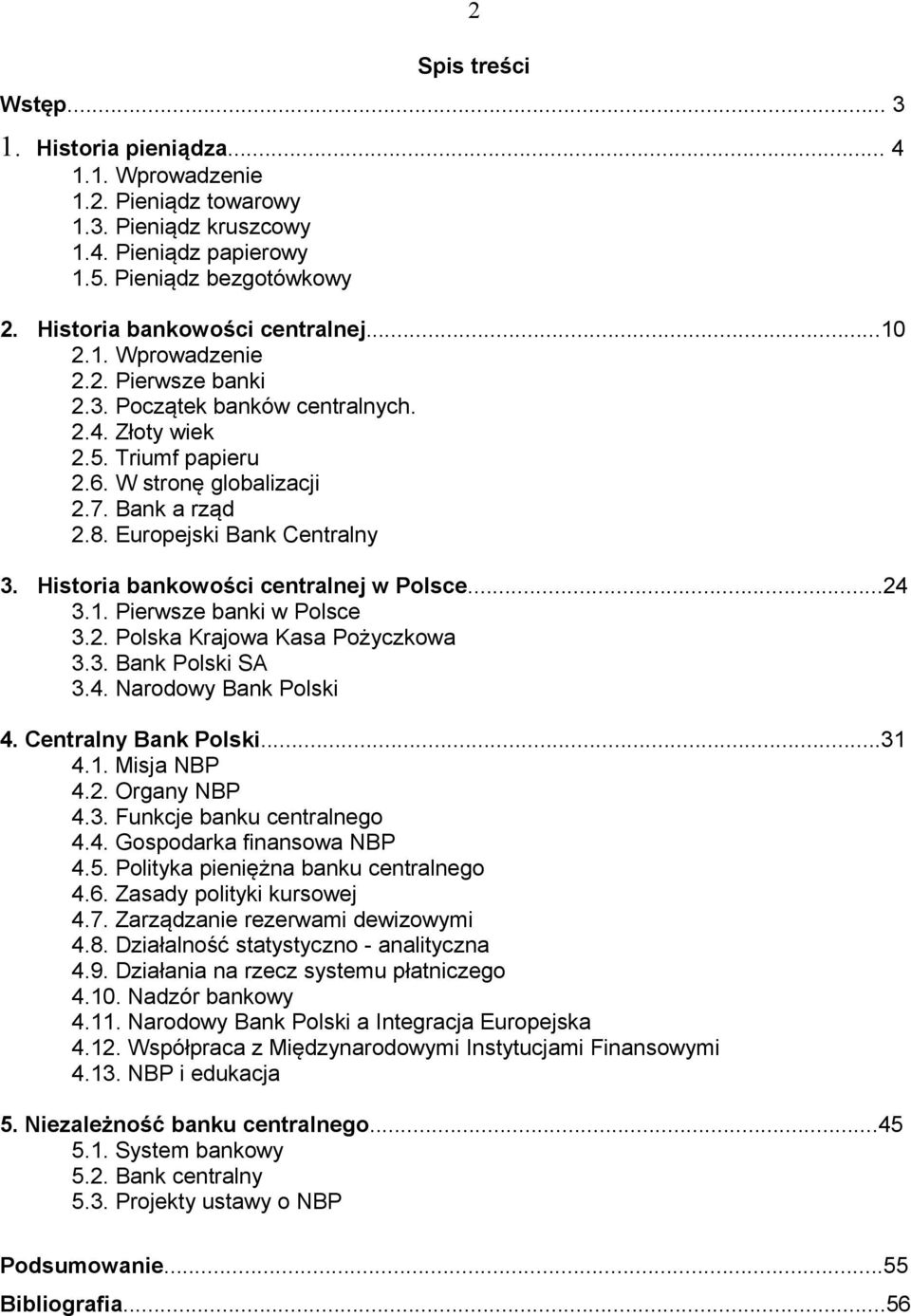 Historia bankowości centralnej w Polsce...24 3.1. Pierwsze banki w Polsce 3.2. Polska Krajowa Kasa Pożyczkowa 3.3. Bank Polski SA 3.4. Narodowy Bank Polski 4. Centralny Bank Polski...31 4.1. Misja NBP 4.