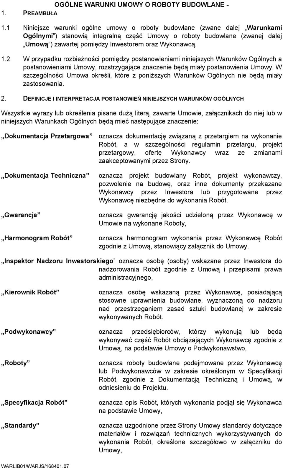 Wykonawcą. 1.2 W przypadku rozbieżności pomiędzy postanowieniami niniejszych Warunków Ogólnych a postanowieniami Umowy, rozstrzygające znaczenie będą miały postanowienia Umowy.