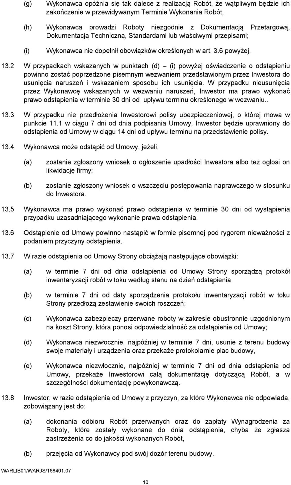 2 W przypadkach wskazanych w punktach (d) (i) powyżej oświadczenie o odstąpieniu powinno zostać poprzedzone pisemnym wezwaniem przedstawionym przez Inwestora do usunięcia naruszeń i wskazaniem