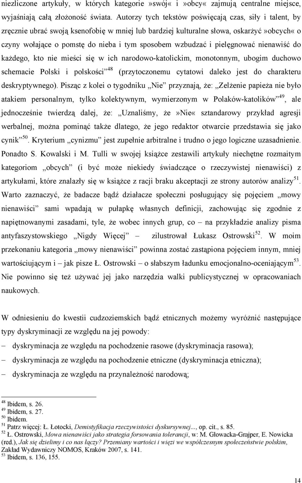 wzbudzać i pielęgnować nienawiść do każdego, kto nie mieści się w ich narodowo-katolickim, monotonnym, ubogim duchowo schemacie Polski i polskości 48 (przytoczonemu cytatowi daleko jest do charakteru