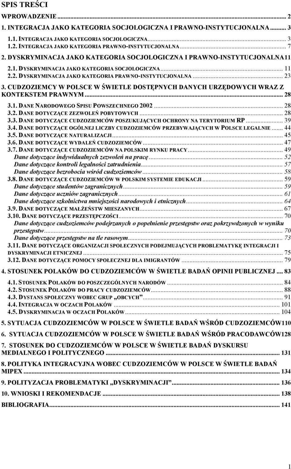 CUDZOZIEMCY W POLSCE W ŚWIETLE DOSTĘPNYCH DANYCH URZĘDOWYCH WRAZ Z KONTEKSTEM PRAWNYM... 28 3.1. DANE NARODOWEGO SPISU POWSZECHNEGO 2002... 28 3.2. DANE DOTYCZĄCE ZEZWOLEŃ POBYTOWYCH... 28 3.3. DANE DOTYCZĄCE CUDZOZIEMCÓW POSZUKUJĄCYCH OCHRONY NA TERYTORIUM RP.