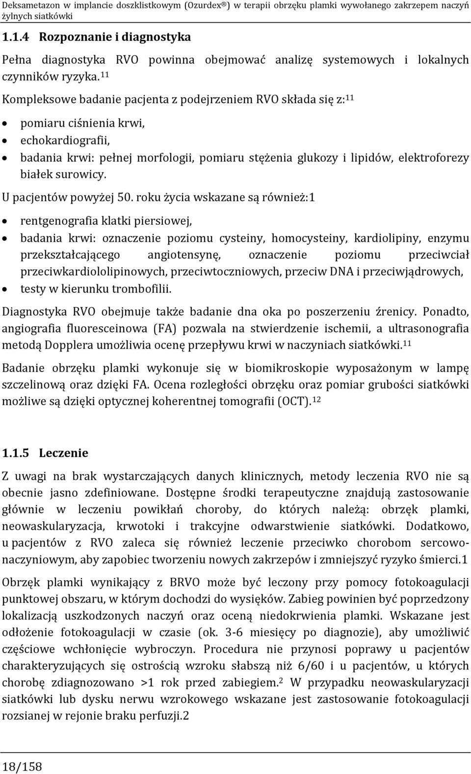 11 Kompleksowe badanie pacjenta z podejrzeniem RVO składa się z: 11 pomiaru ciśnienia krwi, echokardiografii, badania krwi: pełnej morfologii, pomiaru stężenia glukozy i lipidów, elektroforezy białek