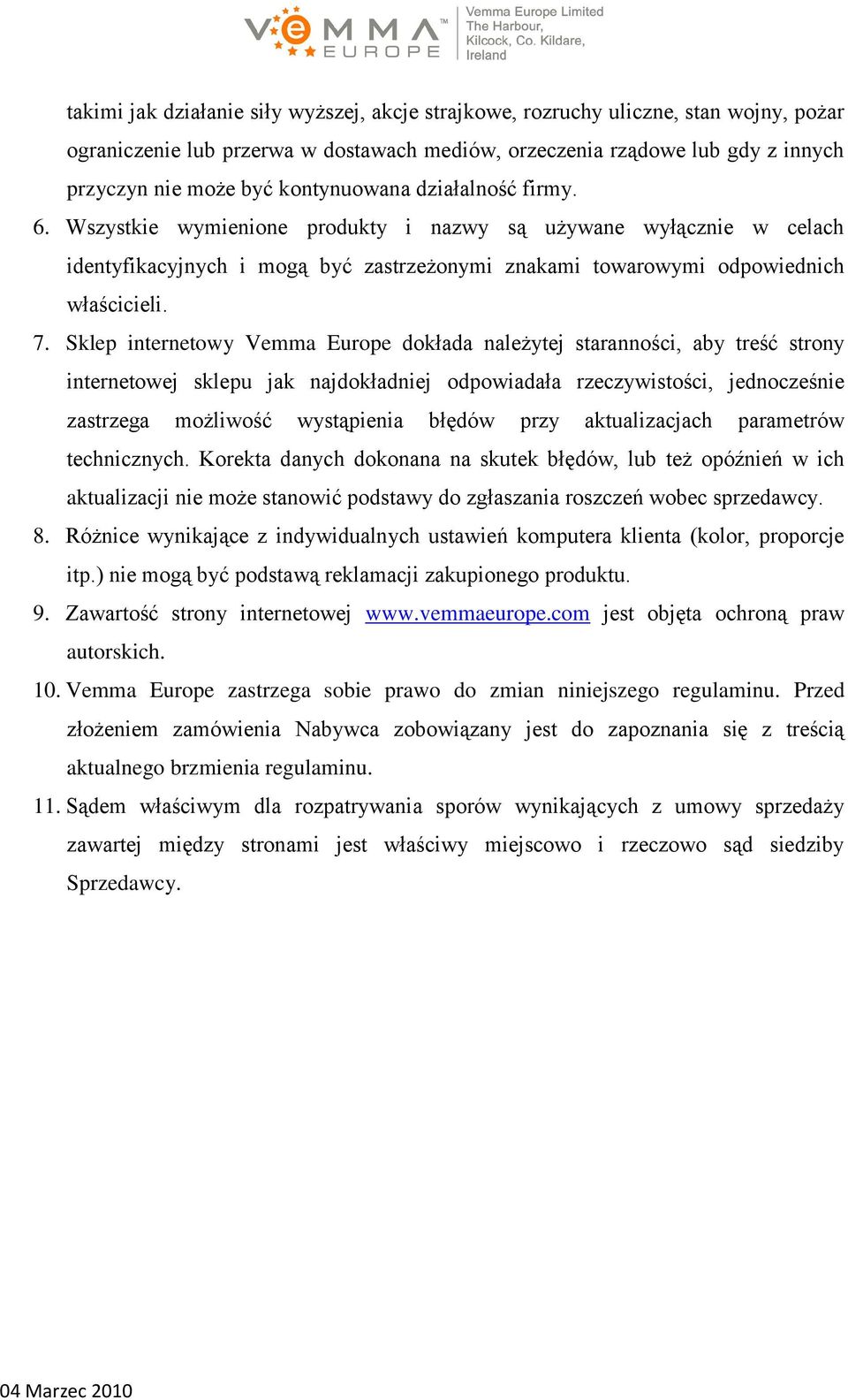 Sklep internetowy Vemma Europe dokłada należytej staranności, aby treść strony internetowej sklepu jak najdokładniej odpowiadała rzeczywistości, jednocześnie zastrzega możliwość wystąpienia błędów