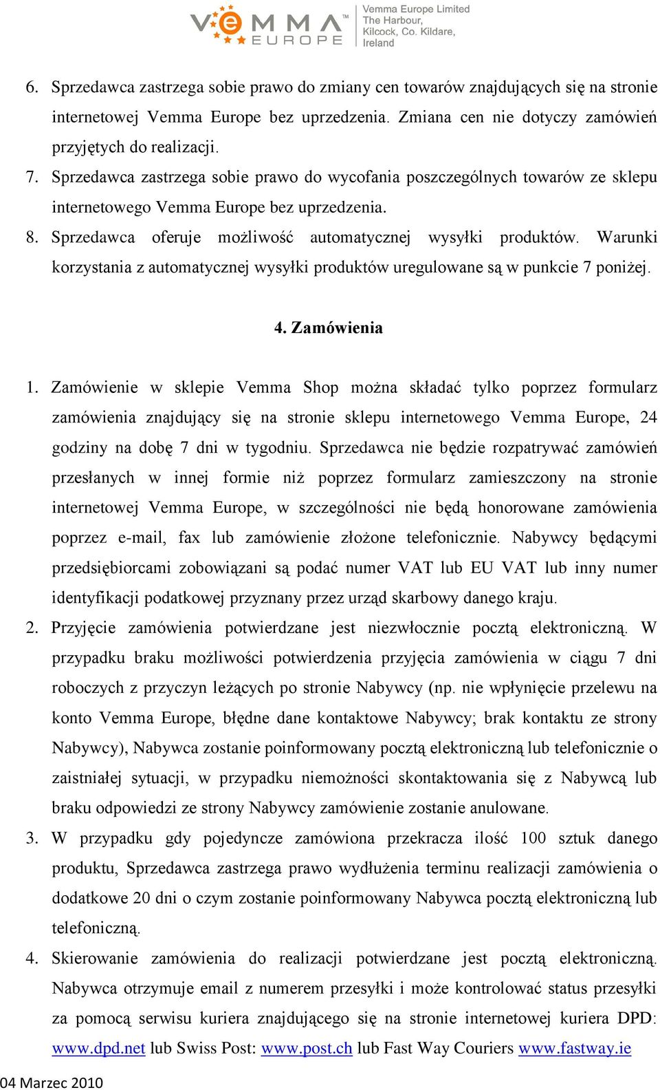 Warunki korzystania z automatycznej wysyłki produktów uregulowane są w punkcie 7 poniżej. 4. Zamówienia 1.