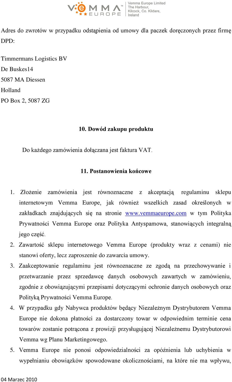 Złożenie zamówienia jest równoznaczne z akceptacją regulaminu sklepu internetowym Vemma Europe, jak również wszelkich zasad określonych w zakładkach znajdujących się na stronie www.vemmaeurope.