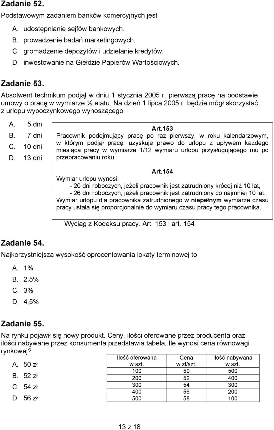 będzie mógł skorzystać z urlopu wypoczynkowego wynoszącego A. 5 dni B. 7 dni C. 10 dni D. 13 dni Art.