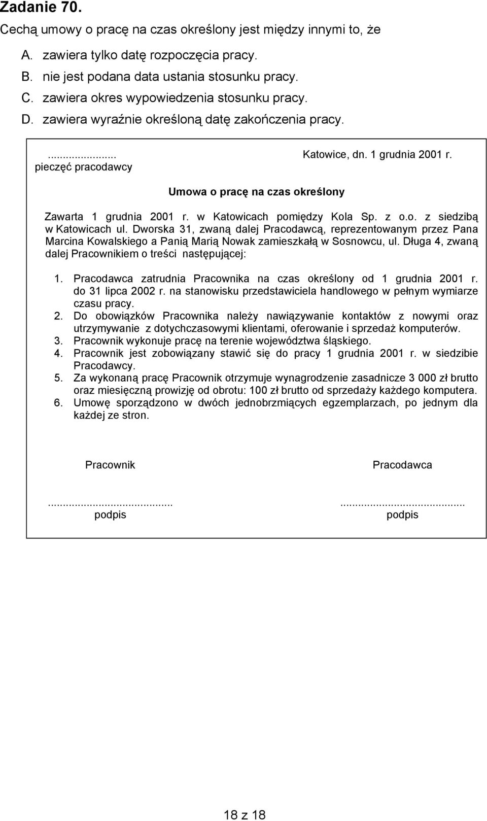 z o.o. z siedzibą w Katowicach ul. Dworska 31, zwaną dalej Pracodawcą, reprezentowanym przez Pana Marcina Kowalskiego a Panią Marią Nowak zamieszkałą w Sosnowcu, ul.