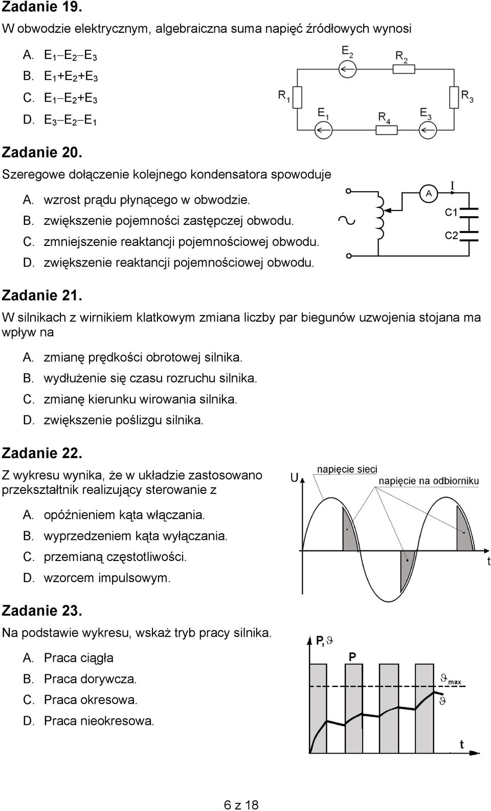 zwiększenie reaktancji pojemnościowej obwodu. A I C1 C2 Zadanie 21. W silnikach z wirnikiem klatkowym zmiana liczby par biegunów uzwojenia stojana ma wpływ na A. zmianę prędkości obrotowej silnika. B.