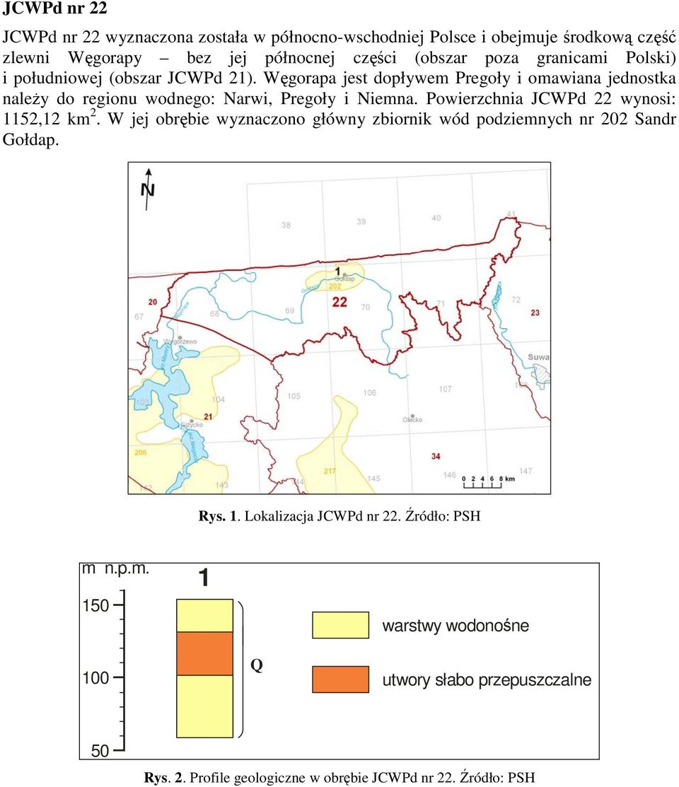 Węgorapa jest dopływem Pregoły i omawiana jednostka należy do regionu wodnego: Narwi, Pregoły i Niemna. Powierzchnia JCWPd 22 wynosi: 1152,12 km 2.