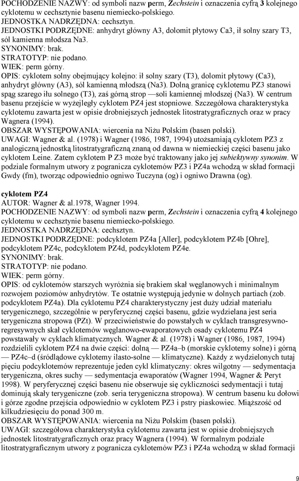 OPIS: cyklotem solny obejmujący kolejno: ił solny szary (T3), dolomit płytowy (Ca3), anhydryt główny (A3), sól kamienną młodszą (Na3).