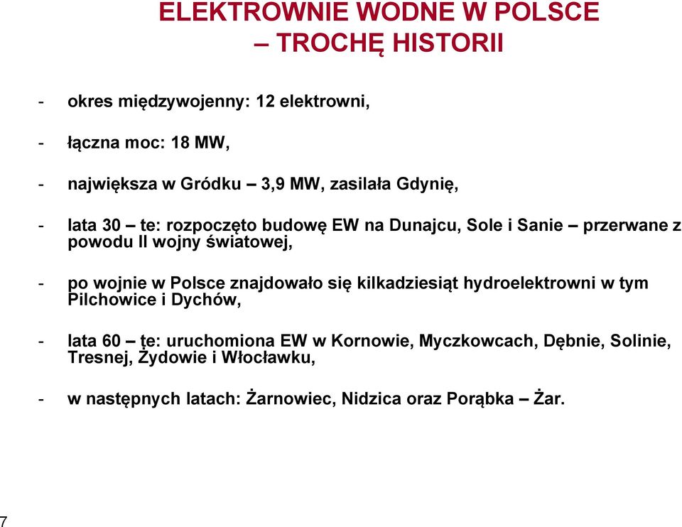 po wojnie w Polsce znajdowało się kilkadziesiąt hydroelektrowni w tym Pilchowice i Dychów, - lata 60 te: uruchomiona EW w