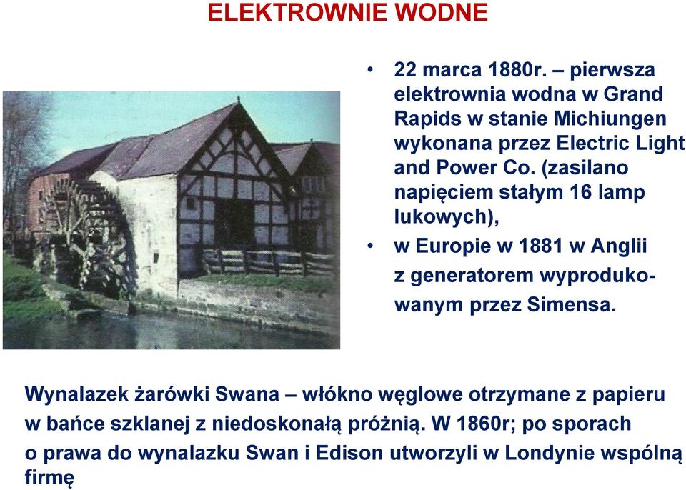 (zasilano napięciem stałym 16 lamp lukowych), w Europie w 1881 w Anglii z generatorem wyprodukowanym przez