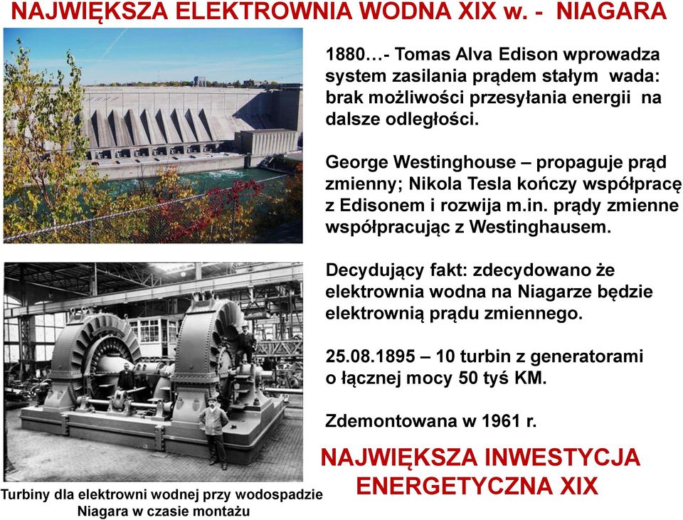 George Westinghouse propaguje prąd zmienny; Nikola Tesla kończy współpracę z Edisonem i rozwija m.in. prądy zmienne współpracując z Westinghausem.