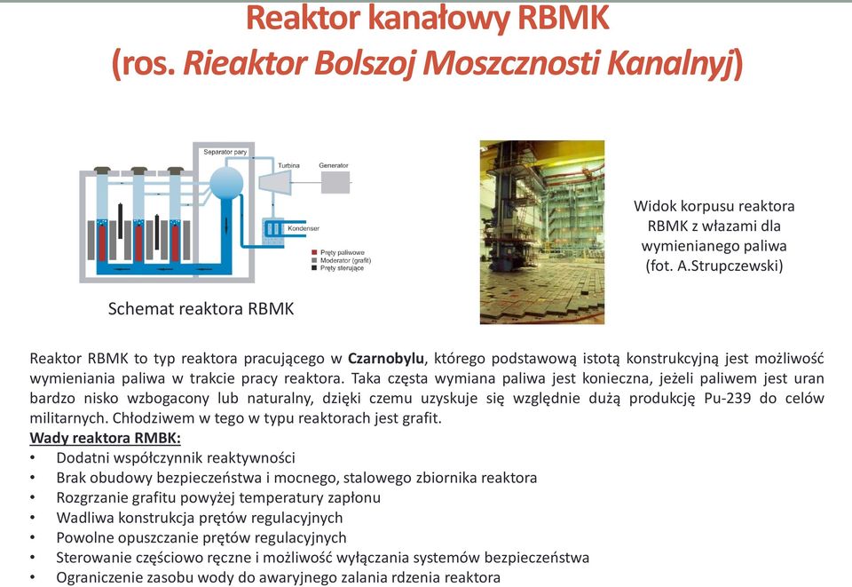 Taka częsta wymiana paliwa jest konieczna, jeżeli paliwem jest uran bardzo nisko wzbogacony lub naturalny, dzięki czemu uzyskuje się względnie dużą produkcję Pu-239 do celów militarnych.