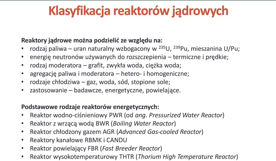 zastosowanie badawcze, energetyczne, powielające. Podstawowe rodzaje reaktorów energetycznych: Reaktor wodno-ciśnieniowy PWR (od ang.