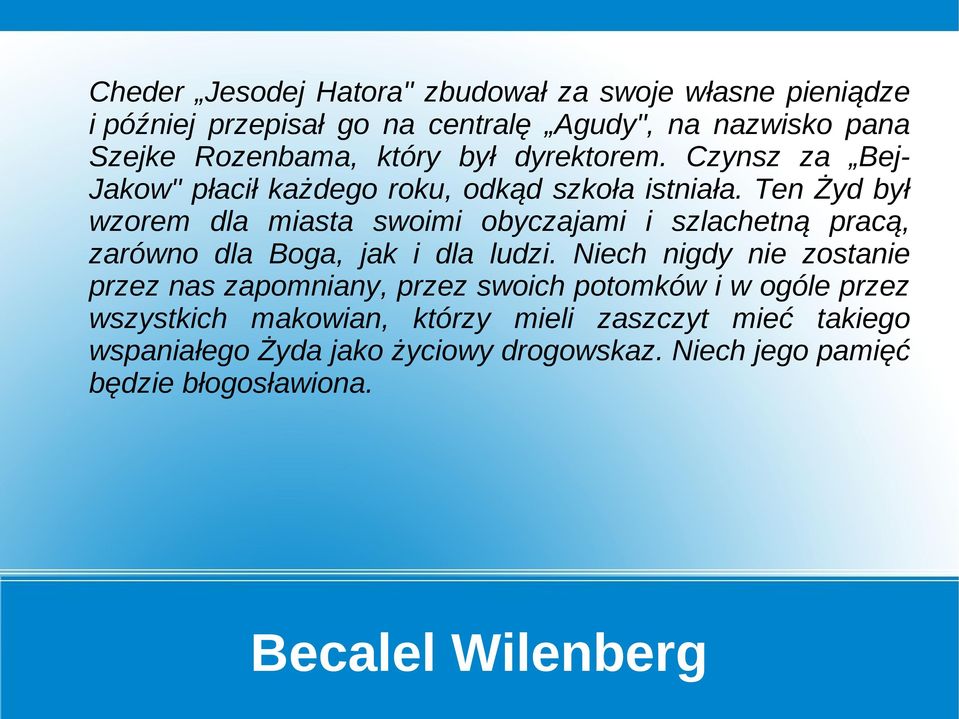 Ten Żyd był wzorem dla miasta swoimi obyczajami i szlachetną pracą, zarówno dla Boga, jak i dla ludzi.