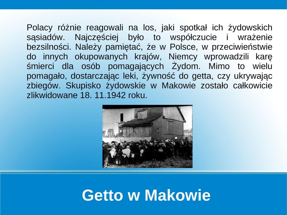 Należy pamiętać, że w Polsce, w przeciwieństwie do innych okupowanych krajów, Niemcy wprowadzili karę śmierci