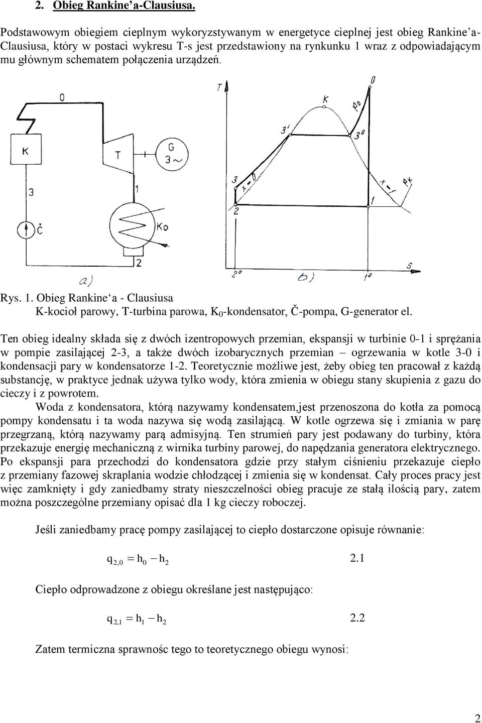 schematem połączenia urządzeń. Rys. 1. Obieg Rankine a - Clausiusa K-kocioł parowy, T-turbina parowa, K 0 -kondensator, Č-pompa, G-generator el.