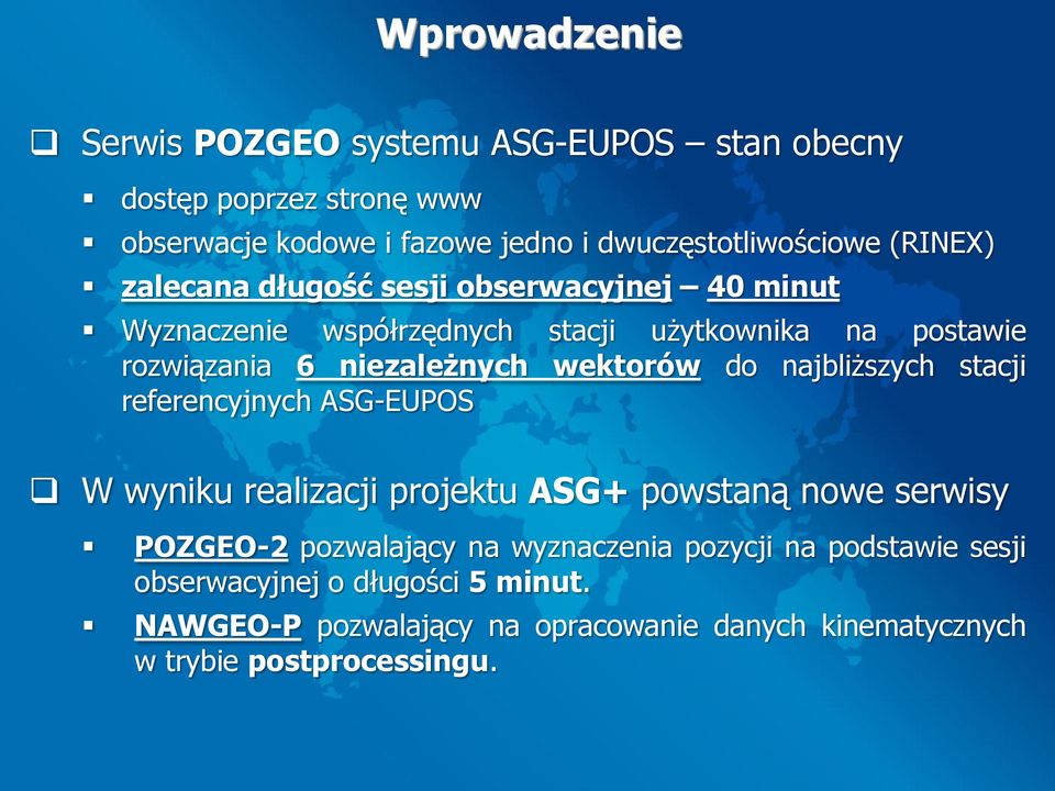 wektorów do najbliższych stacji referencyjnych ASG-EUPOS W wyniku realizacji projektu ASG+ powstaną nowe serwisy POZGEO-2 pozwalający na