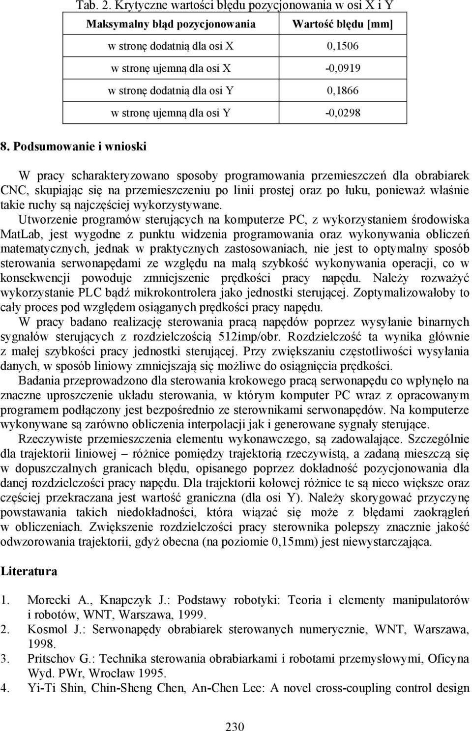 0,1866 w stronę ujemną dla osi Y -0,0298 W pracy scharakteryzowano sposoby programowania przemieszczeń dla obrabiarek CNC, skupiając się na przemieszczeniu po linii prostej oraz po łuku, ponieważ