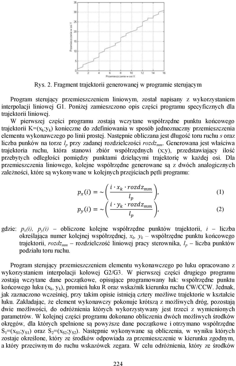 W pierwszej części programu zostają wczytane współrzędne punktu końcowego trajektorii K=(x k ;y k ) konieczne do zdefiniowania w sposób jednoznaczny przemieszczenia elementu wykonawczego po linii