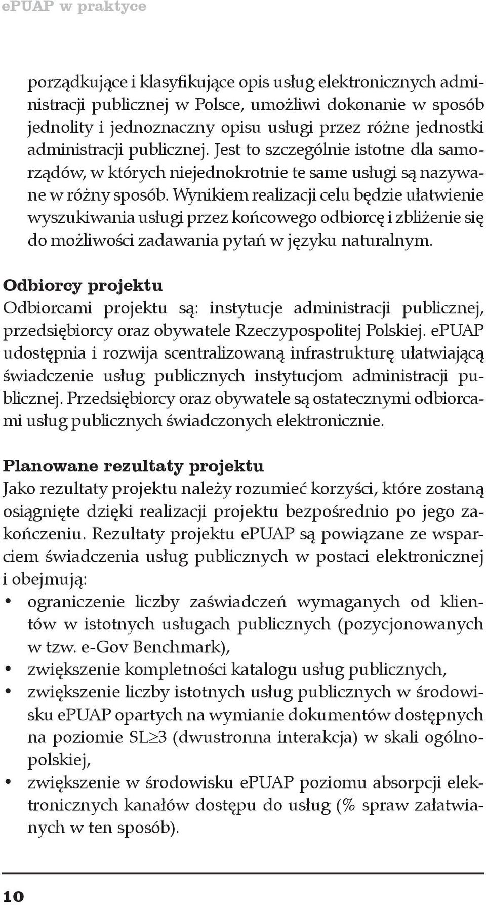 Wynikiem realizacji celu będzie ułatwienie wyszukiwania usługi przez końcowego odbiorcę i zbliżenie się do możliwości zadawania pytań w języku naturalnym.