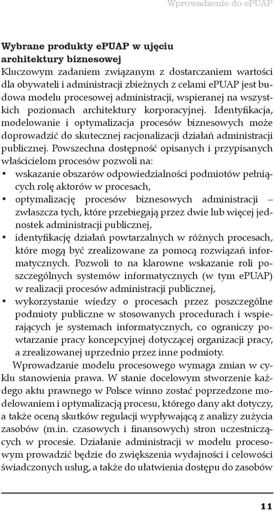 Identyfikacja, modelowanie i optymalizacja procesów biznesowych może doprowadzić do skutecznej racjonalizacji działań administracji publicznej.