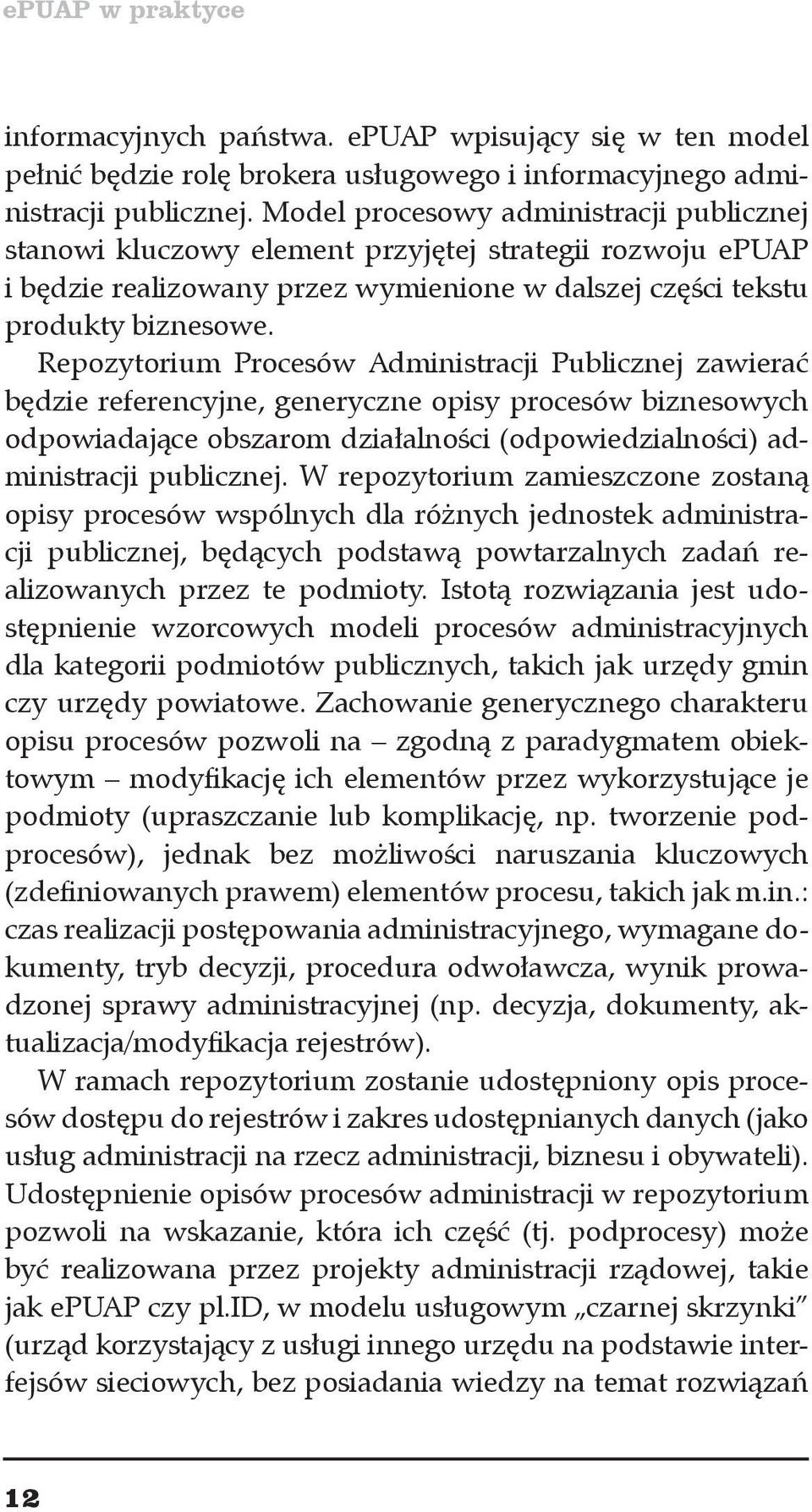 Repozytorium Procesów Administracji Publicznej zawierać będzie referencyjne, generyczne opisy procesów biznesowych odpowiadające obszarom działalności (odpowiedzialności) administracji publicznej.