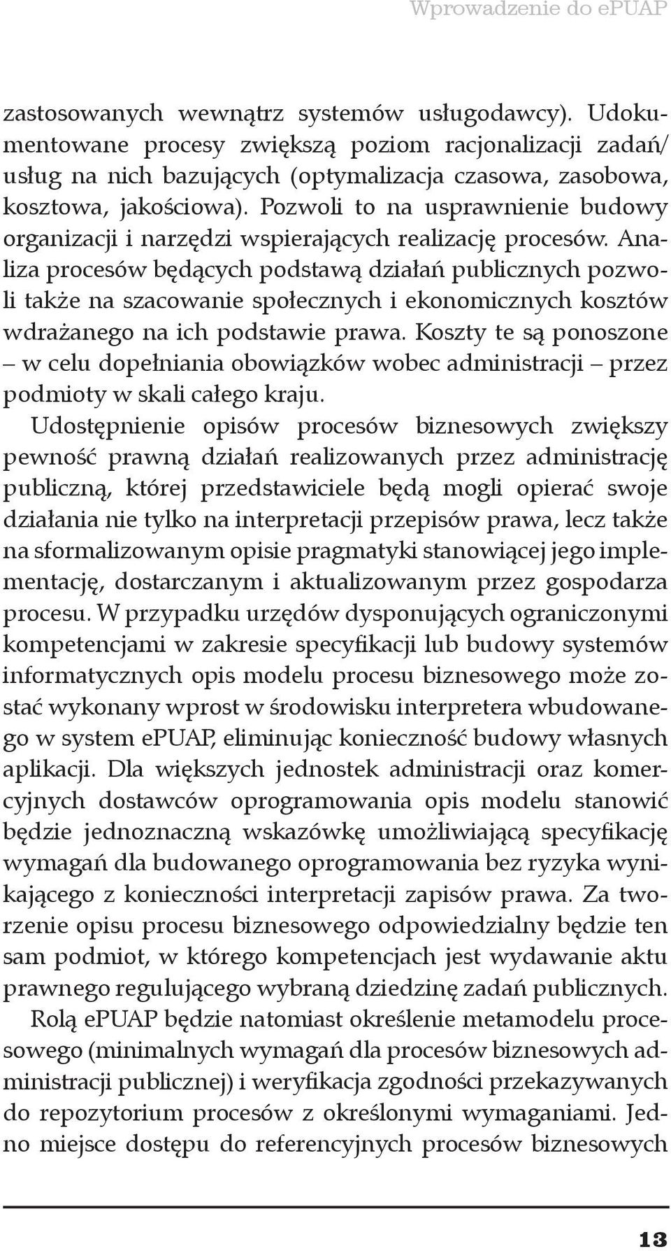 Pozwoli to na usprawnienie budowy organizacji i narzędzi wspierających realizację procesów.