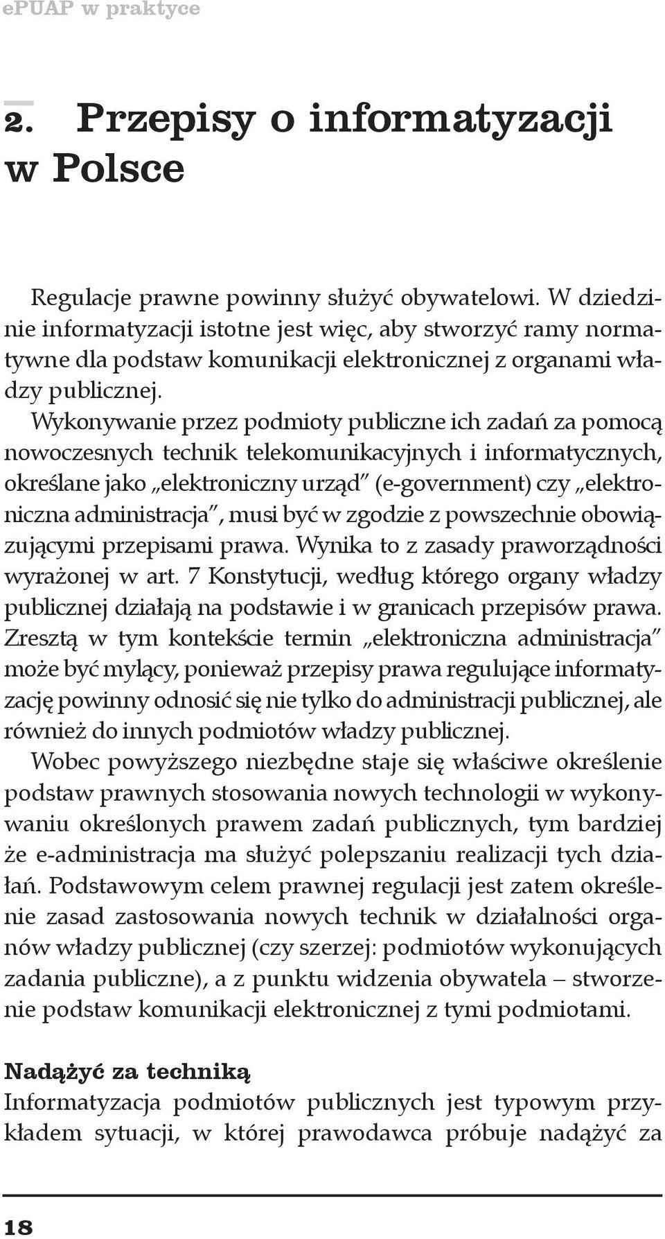 Wykonywanie przez podmioty publiczne ich zadań za pomocą nowoczesnych technik telekomunikacyjnych i informatycznych, określane jako elektroniczny urząd (e-government) czy elektroniczna administracja,