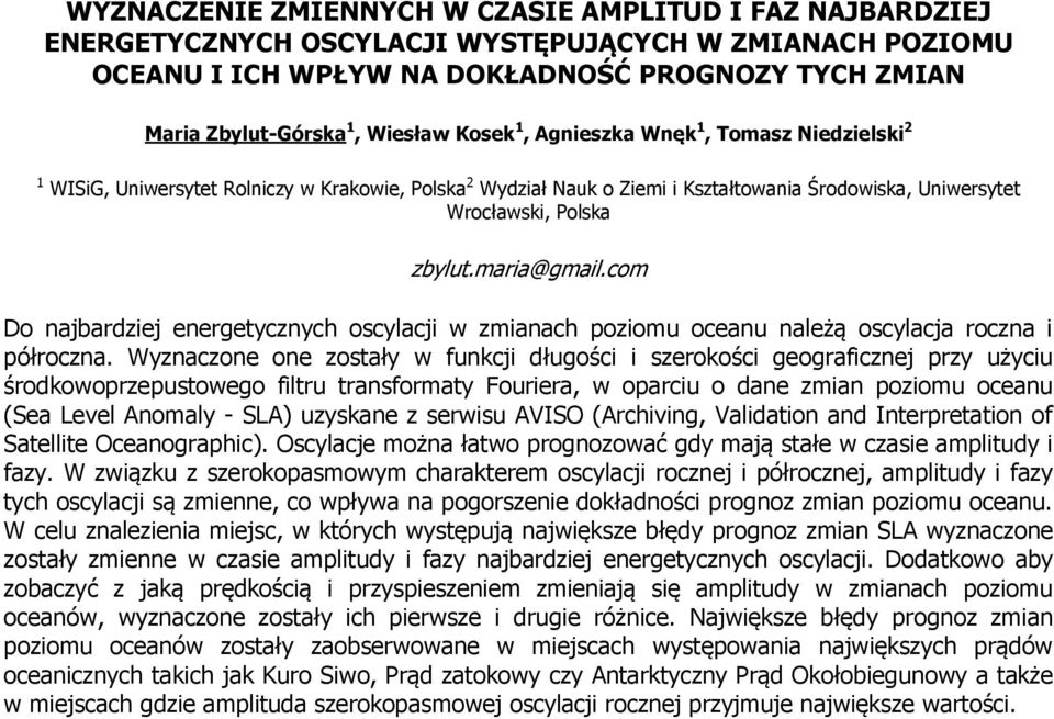 com Do najbardziej energetycznych oscylacji w zmianach poziomu oceanu należą oscylacja roczna i półroczna.