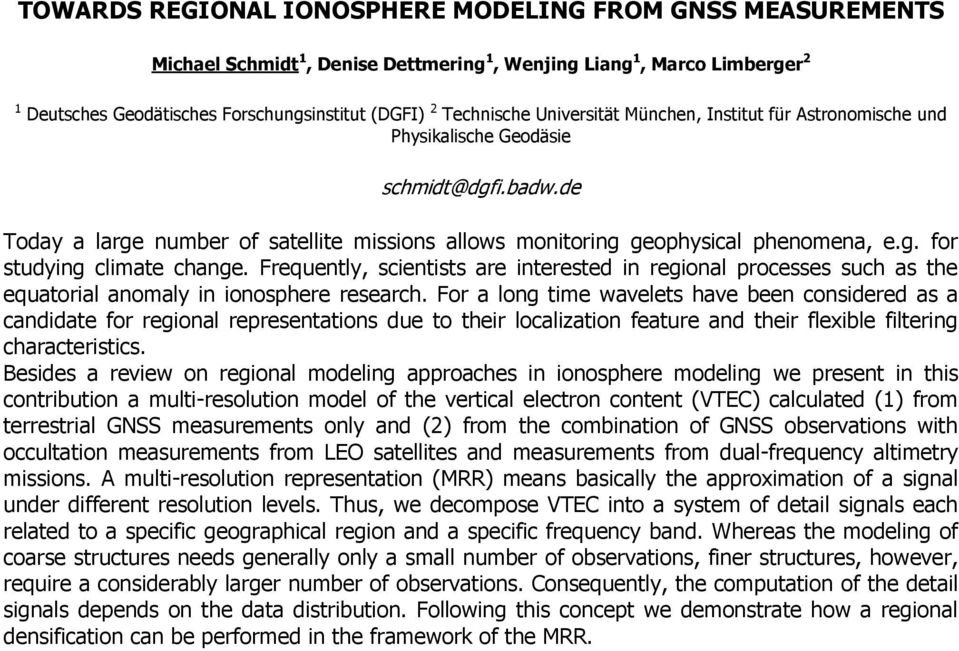 Frequently, scientists are interested in regional processes such as the equatorial anomaly in ionosphere research.