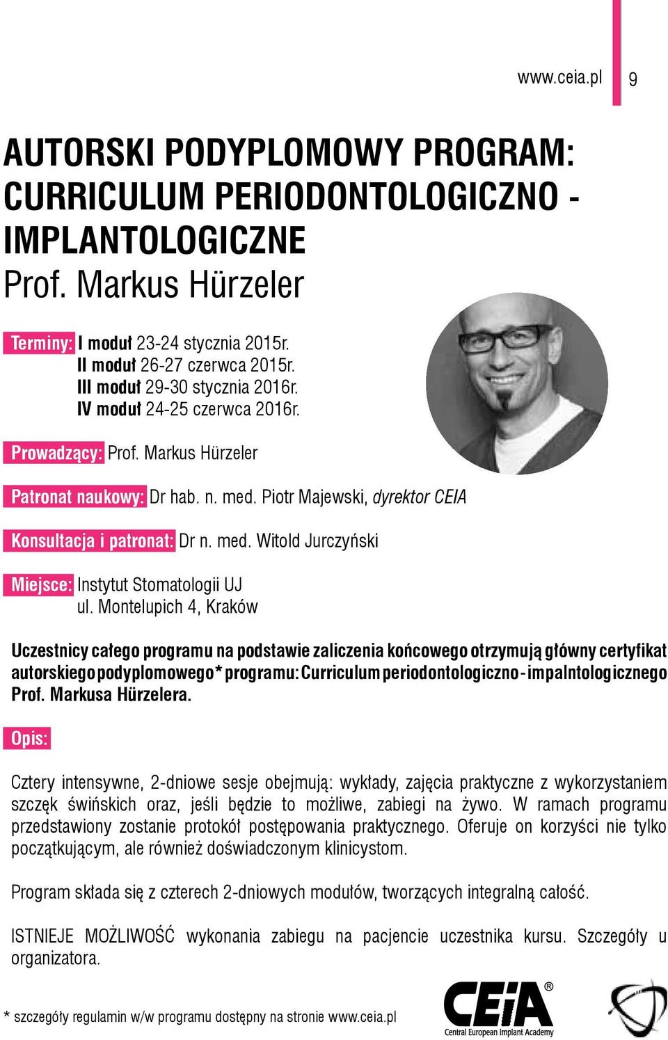 Montelupich 4, Kraków Uczestnicy całego programu na podstawie zaliczenia końcowego otrzymują główny certyfikat autorskiego podyplomowego* programu: Curriculum periodontologiczno - impalntologicznego