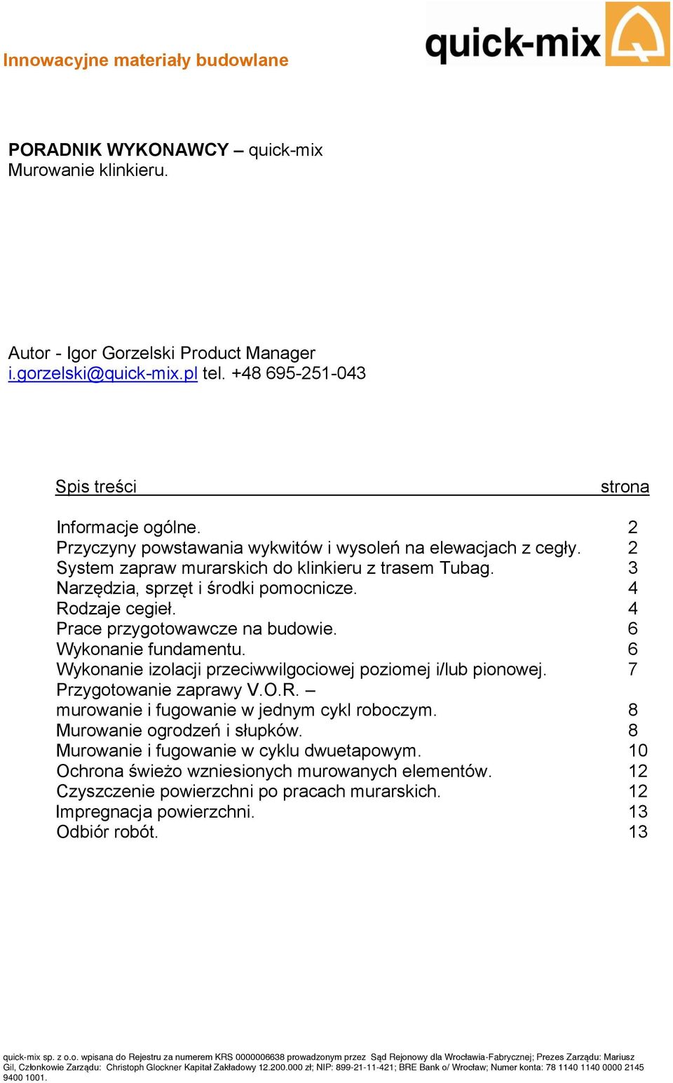 3 Narzędzia, sprzęt i środki pomocnicze. 4 Rodzaje cegieł. 4 Prace przygotowawcze na budowie. 6 Wykonanie fundamentu. 6 Wykonanie izolacji przeciwwilgociowej poziomej i/lub pionowej.