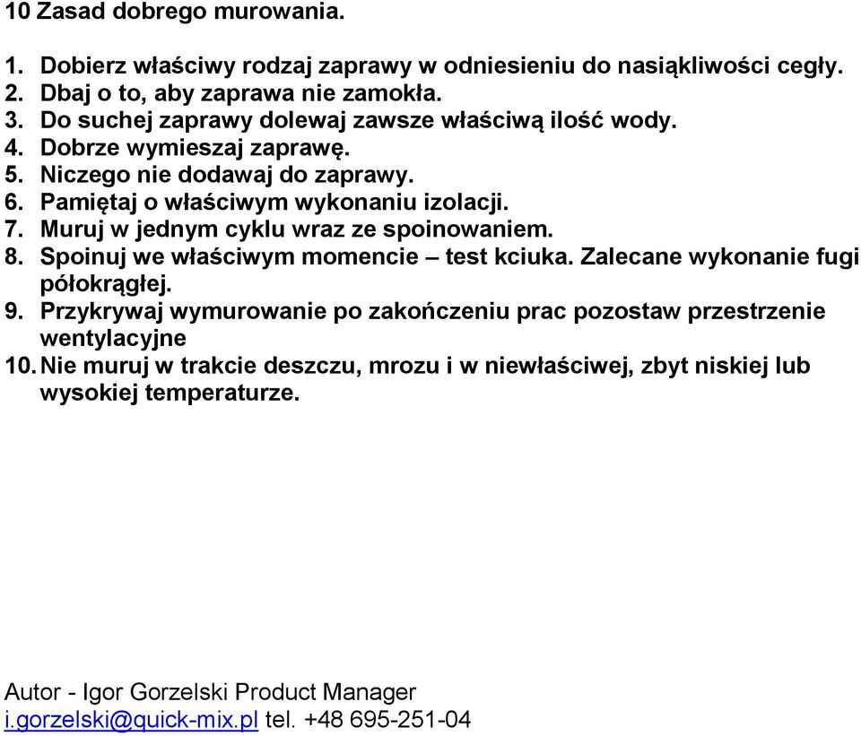 Muruj w jednym cyklu wraz ze spoinowaniem. 8. Spoinuj we właściwym momencie test kciuka. Zalecane wykonanie fugi półokrągłej. 9.