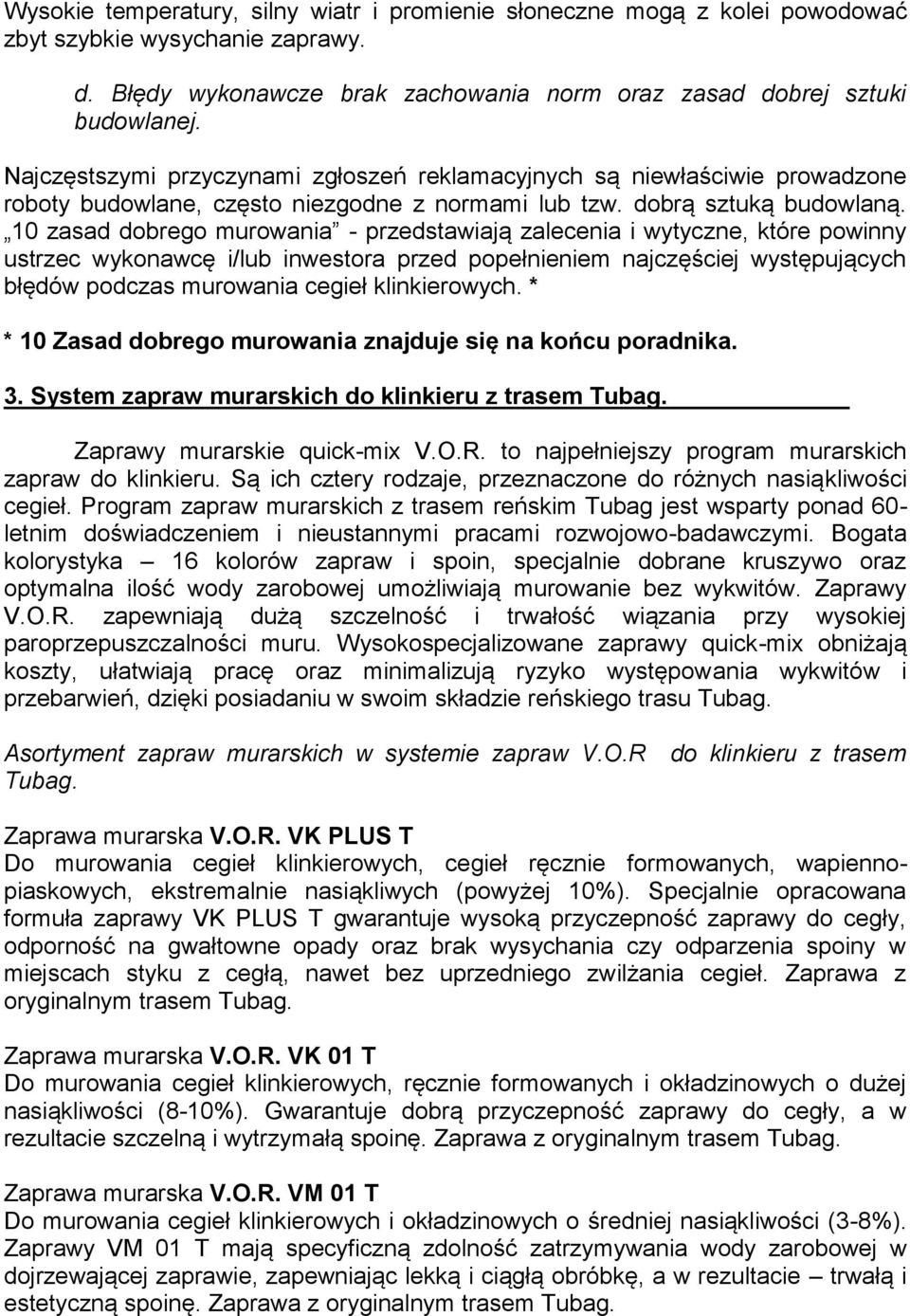 10 zasad dobrego murowania - przedstawiają zalecenia i wytyczne, które powinny ustrzec wykonawcę i/lub inwestora przed popełnieniem najczęściej występujących błędów podczas murowania cegieł